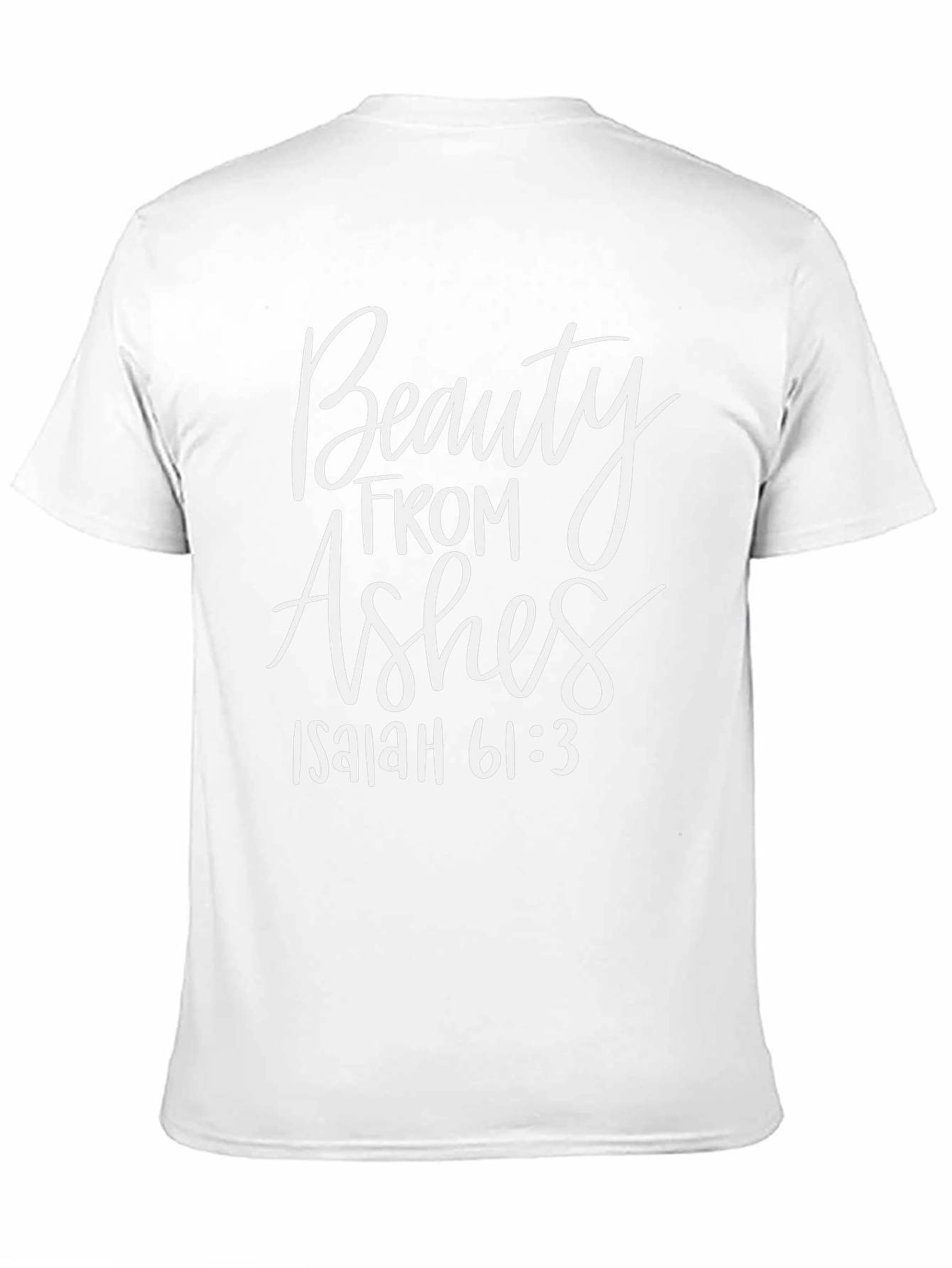 Beauty From Ashes Isaiah 61:3 T-Shirt