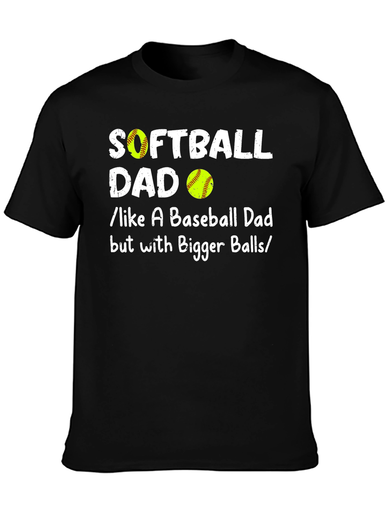 Softball Dad T-Shirt: Like a Baseball Dad But with Bigger Balls!