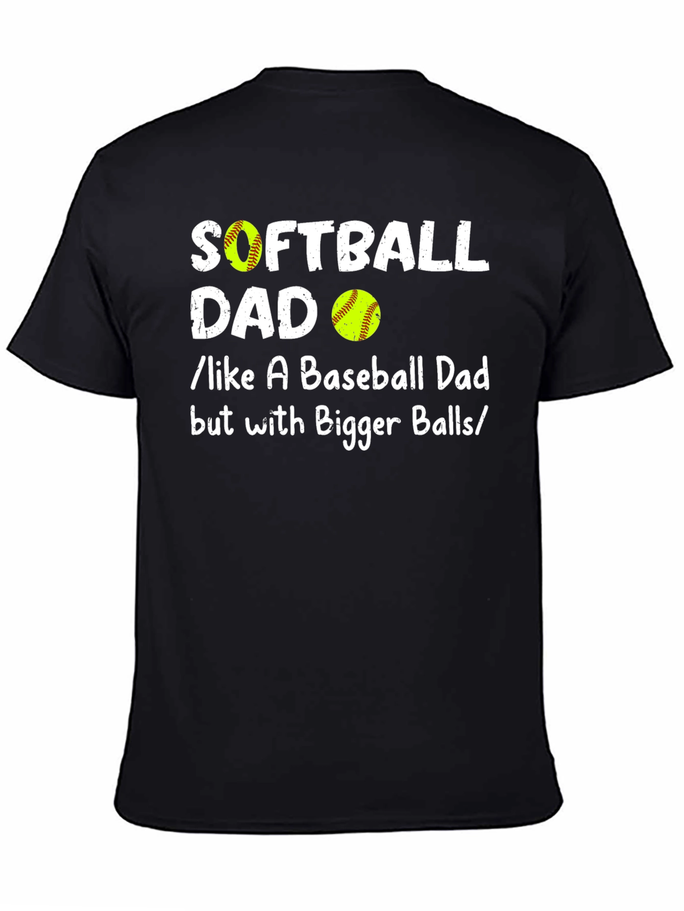 Softball Dad T-Shirt: Like a Baseball Dad But with Bigger Balls!