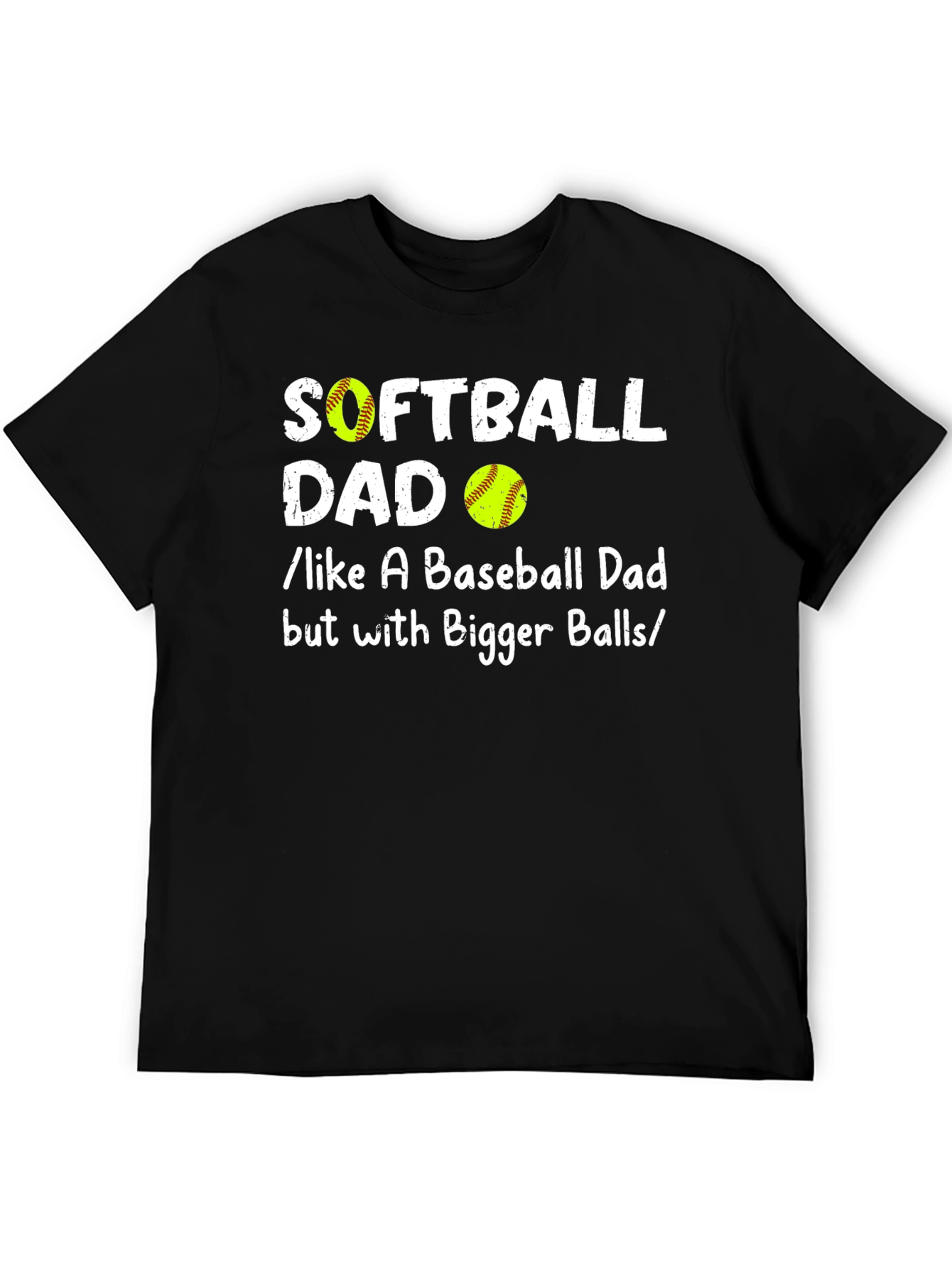 Softball Dad T-Shirt: Like a Baseball Dad But with Bigger Balls!