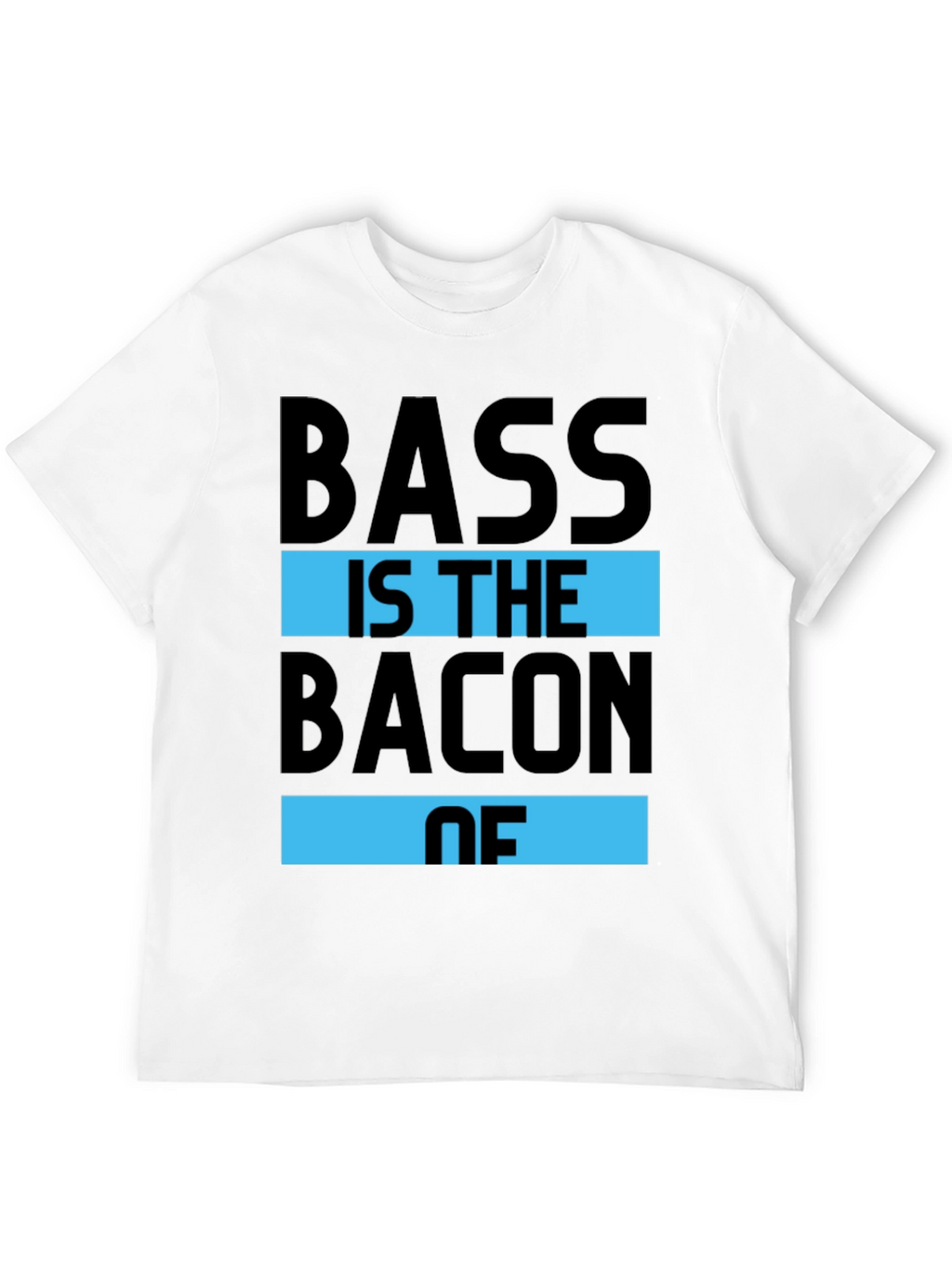 Bass is the Bacon of T-Shirt