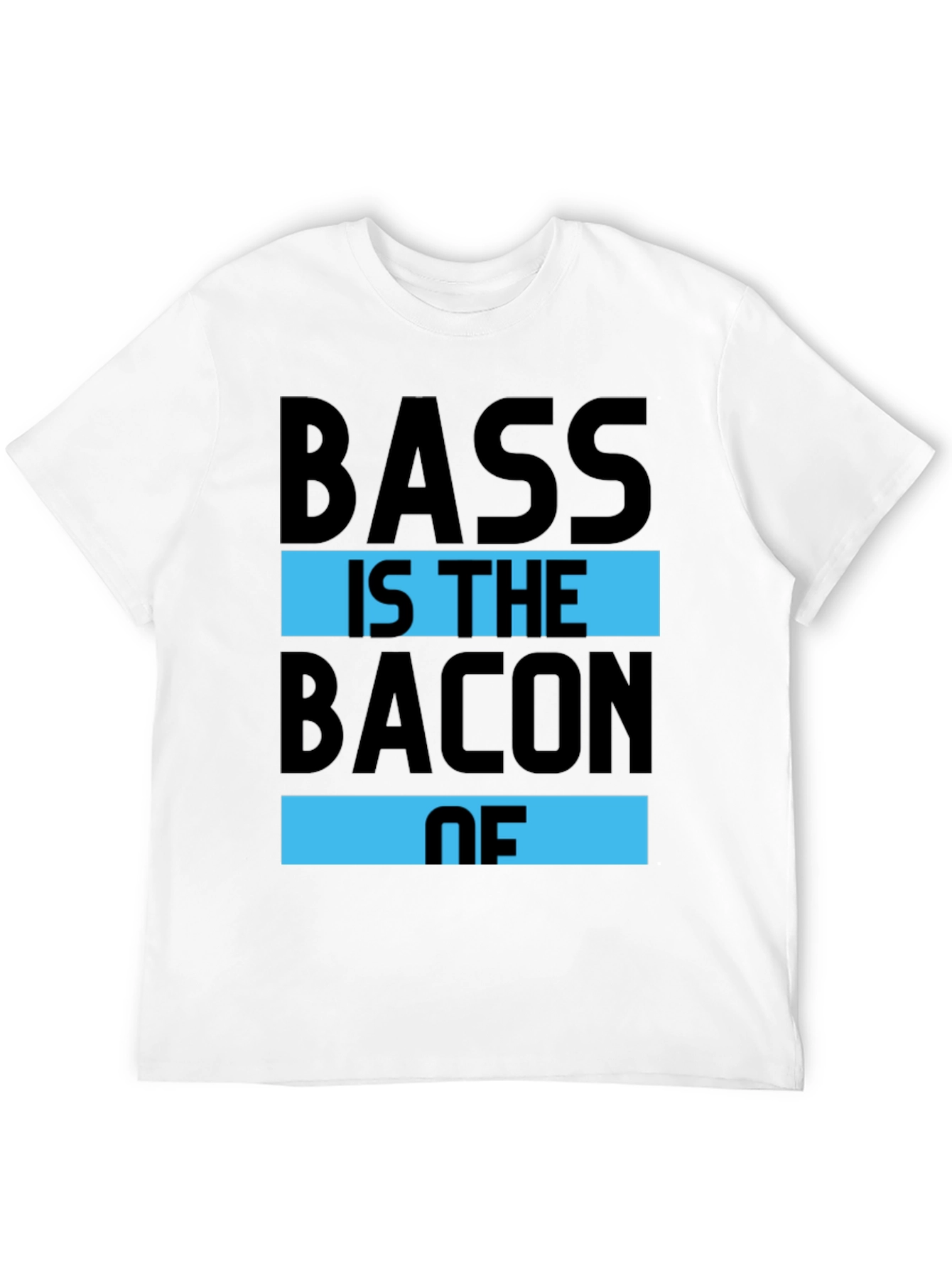 Bass is the Bacon of T-Shirt
