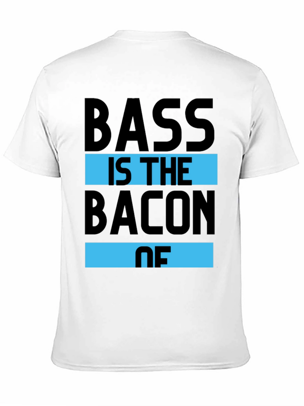 Bass is the Bacon of T-Shirt