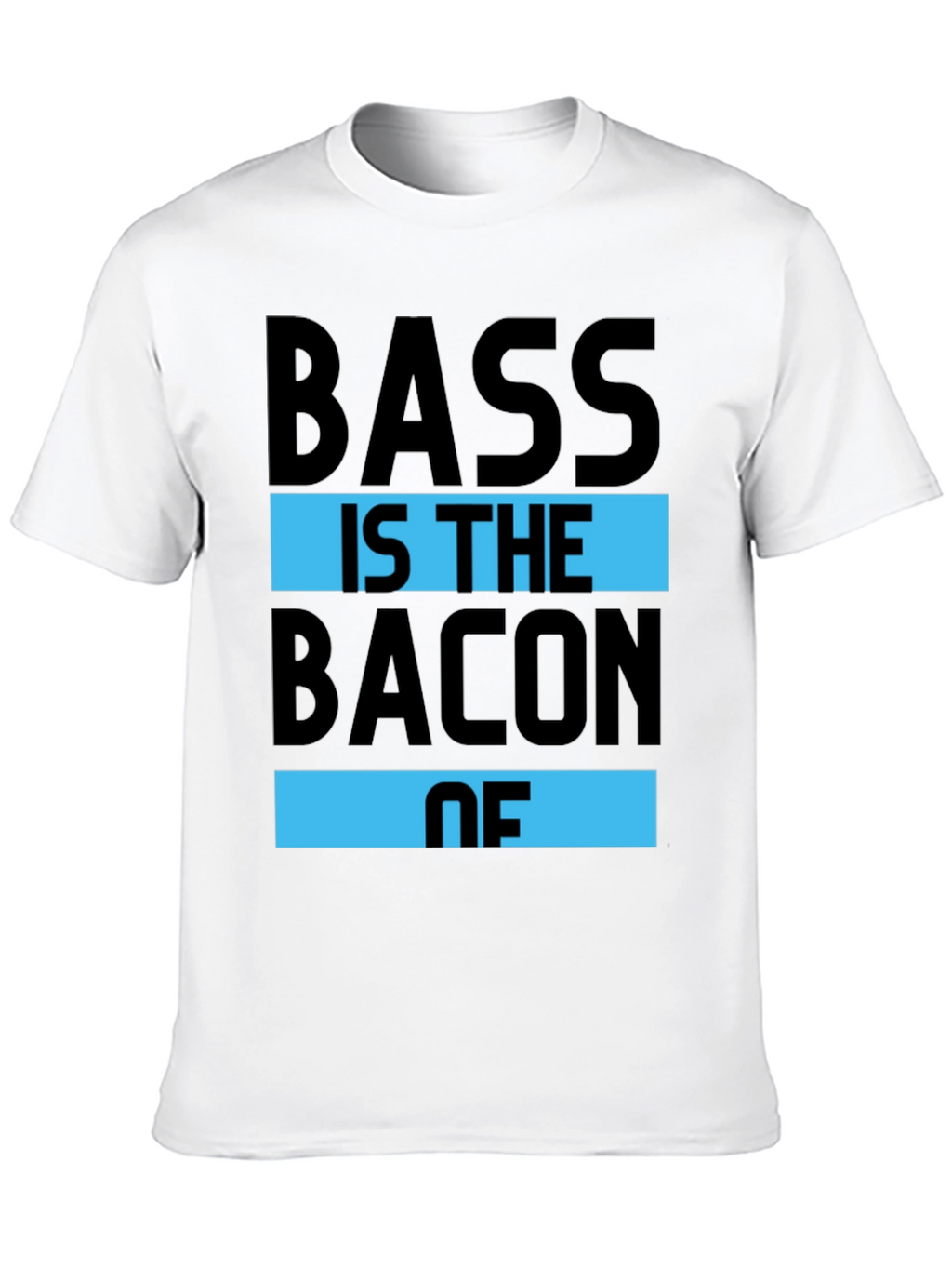 Bass is the Bacon of T-Shirt