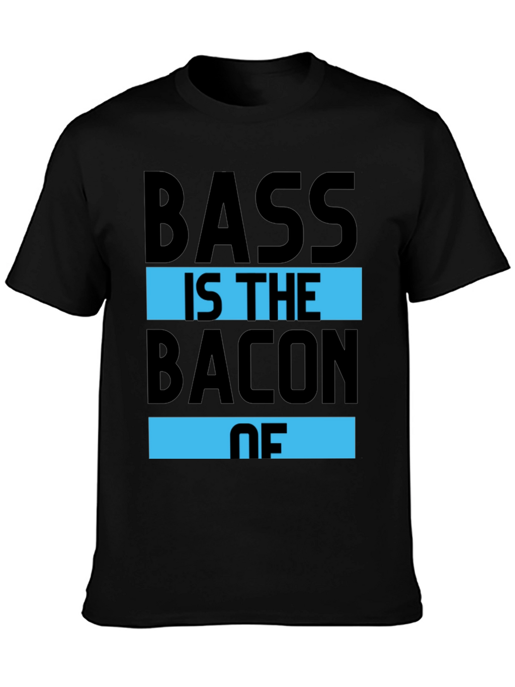 Bass is the Bacon of T-Shirt