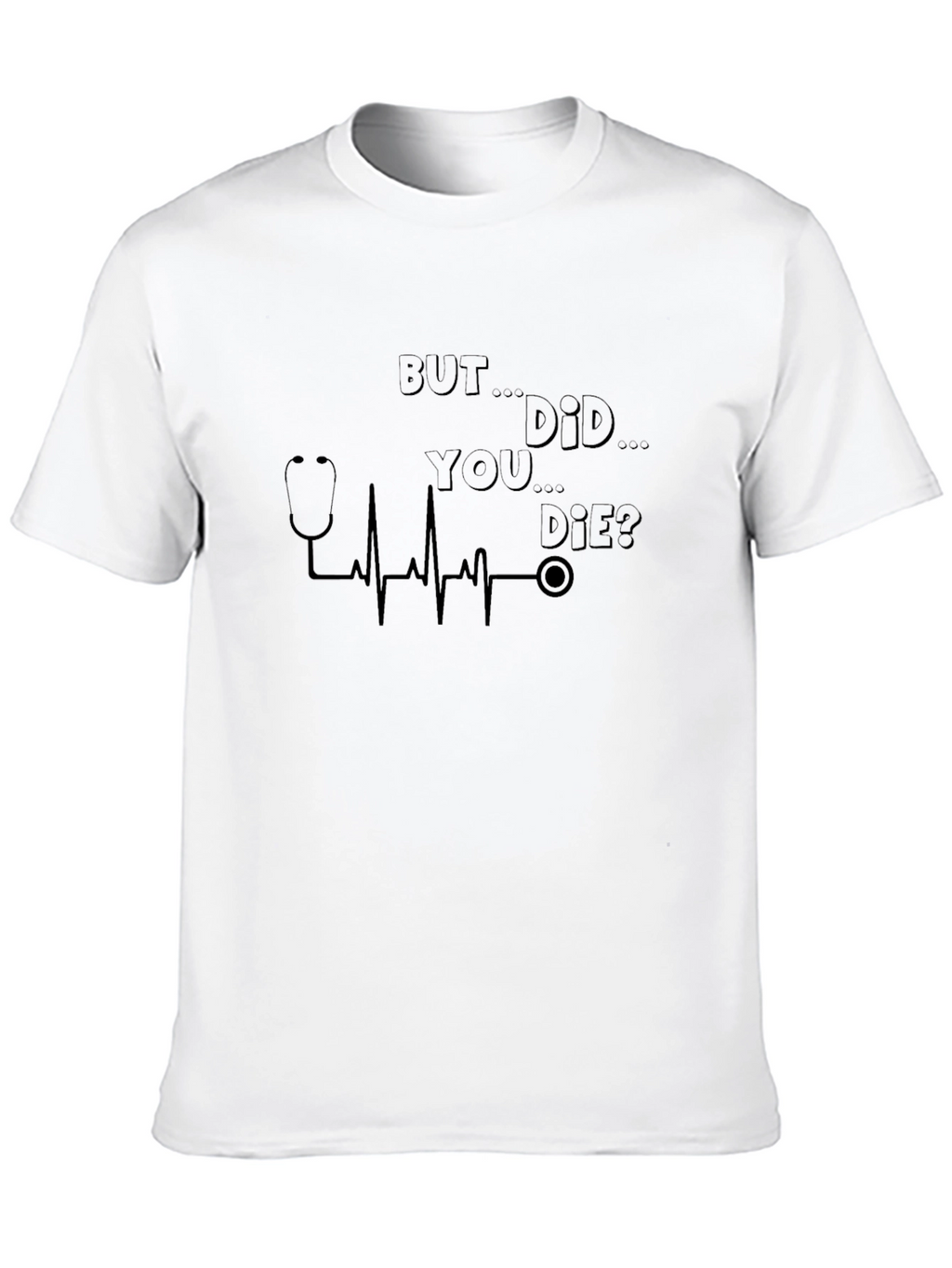 But Did You Die? Graphic Print T-Shirt
