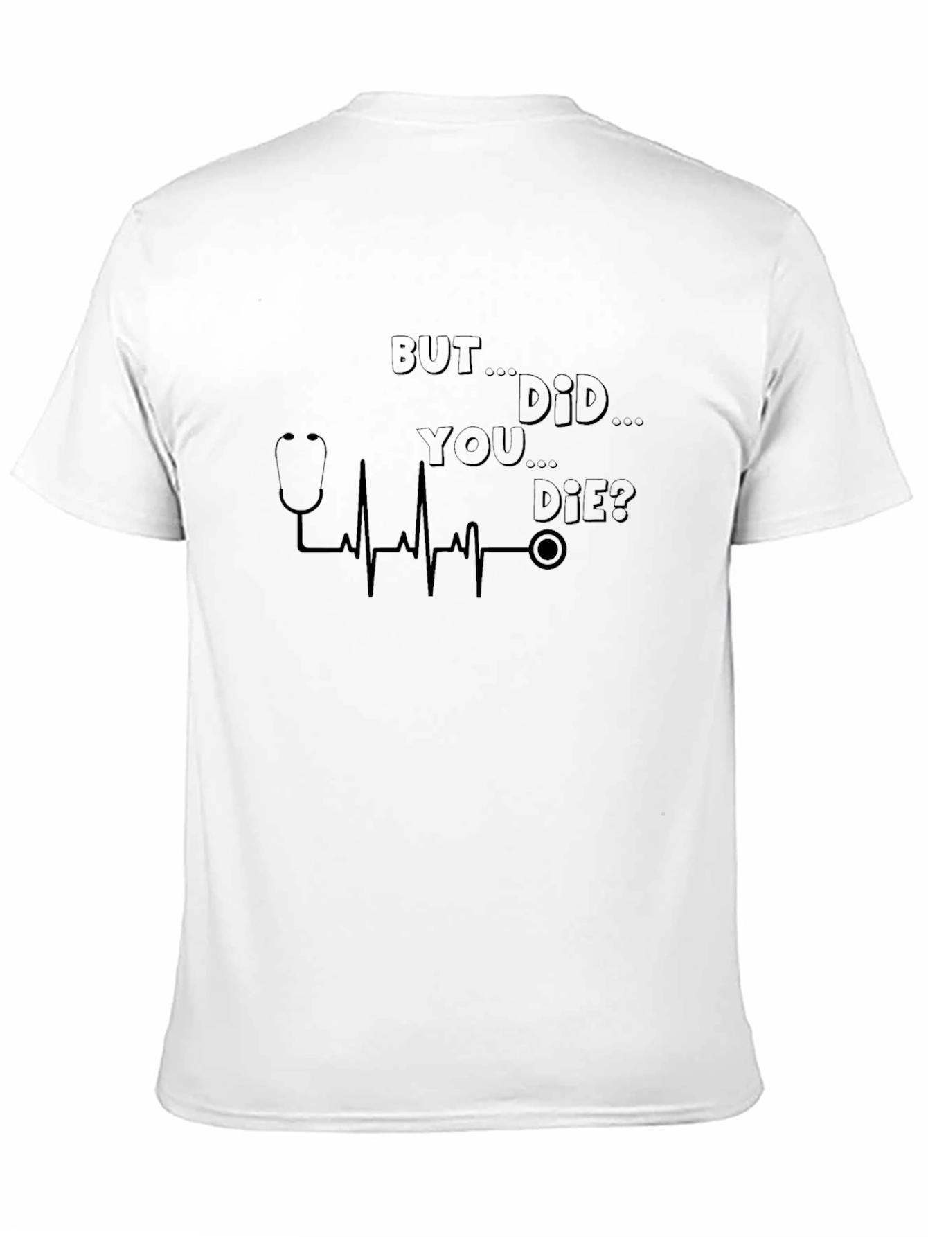 But Did You Die? Graphic Print T-Shirt