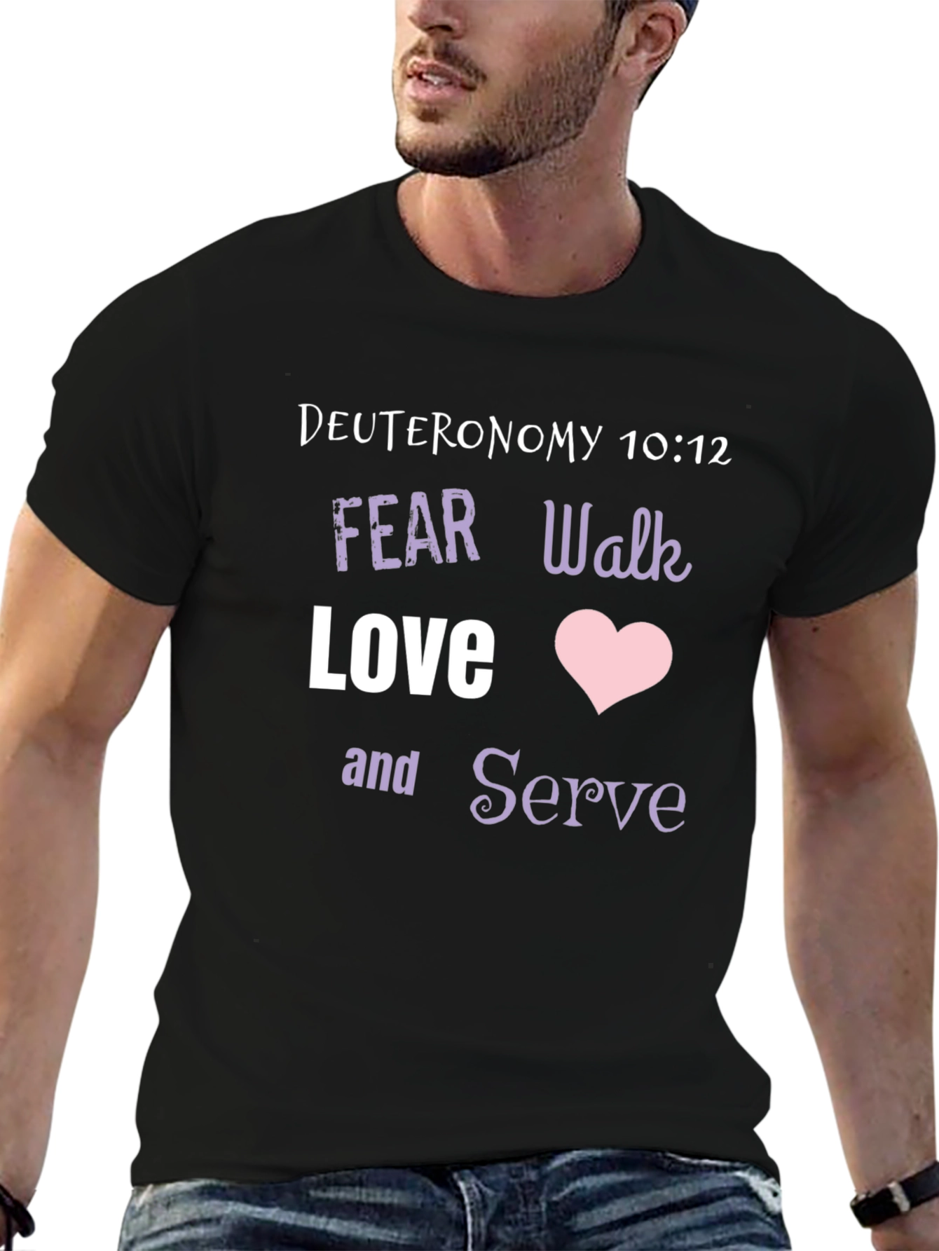 Deuteronomy 10:12 Christian T-Shirt - Fear Walk Love Serve