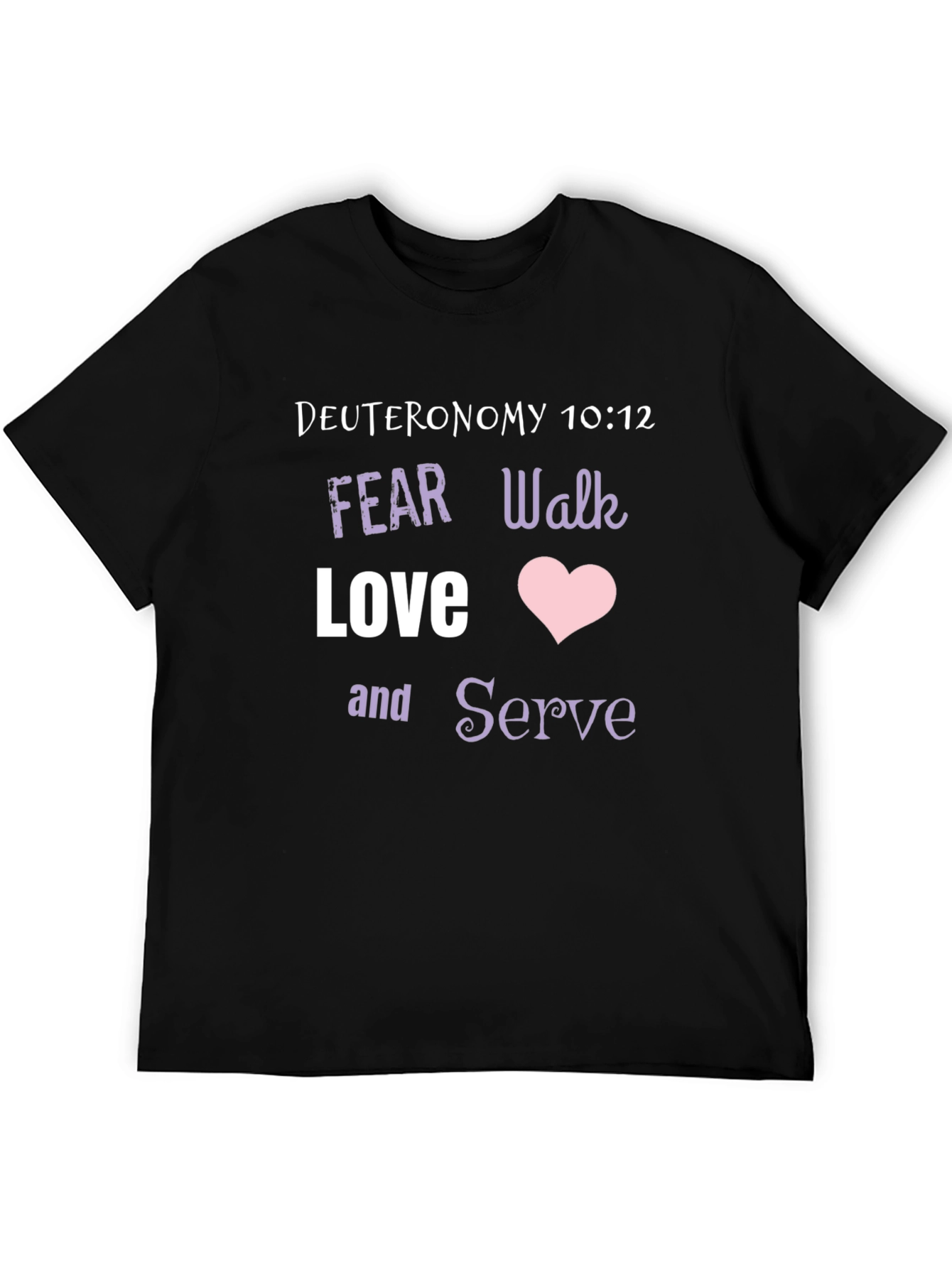 Deuteronomy 10:12 Christian T-Shirt - Fear Walk Love Serve