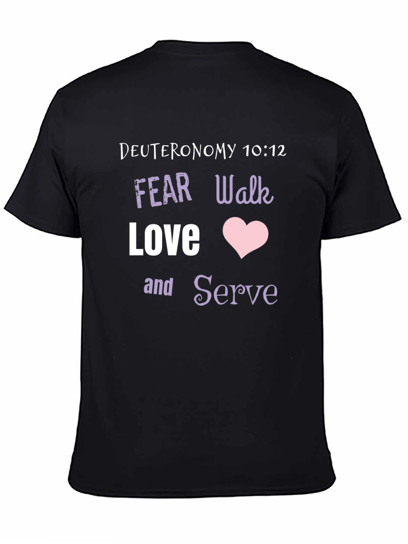 Deuteronomy 10:12 Christian T-Shirt - Fear Walk Love Serve