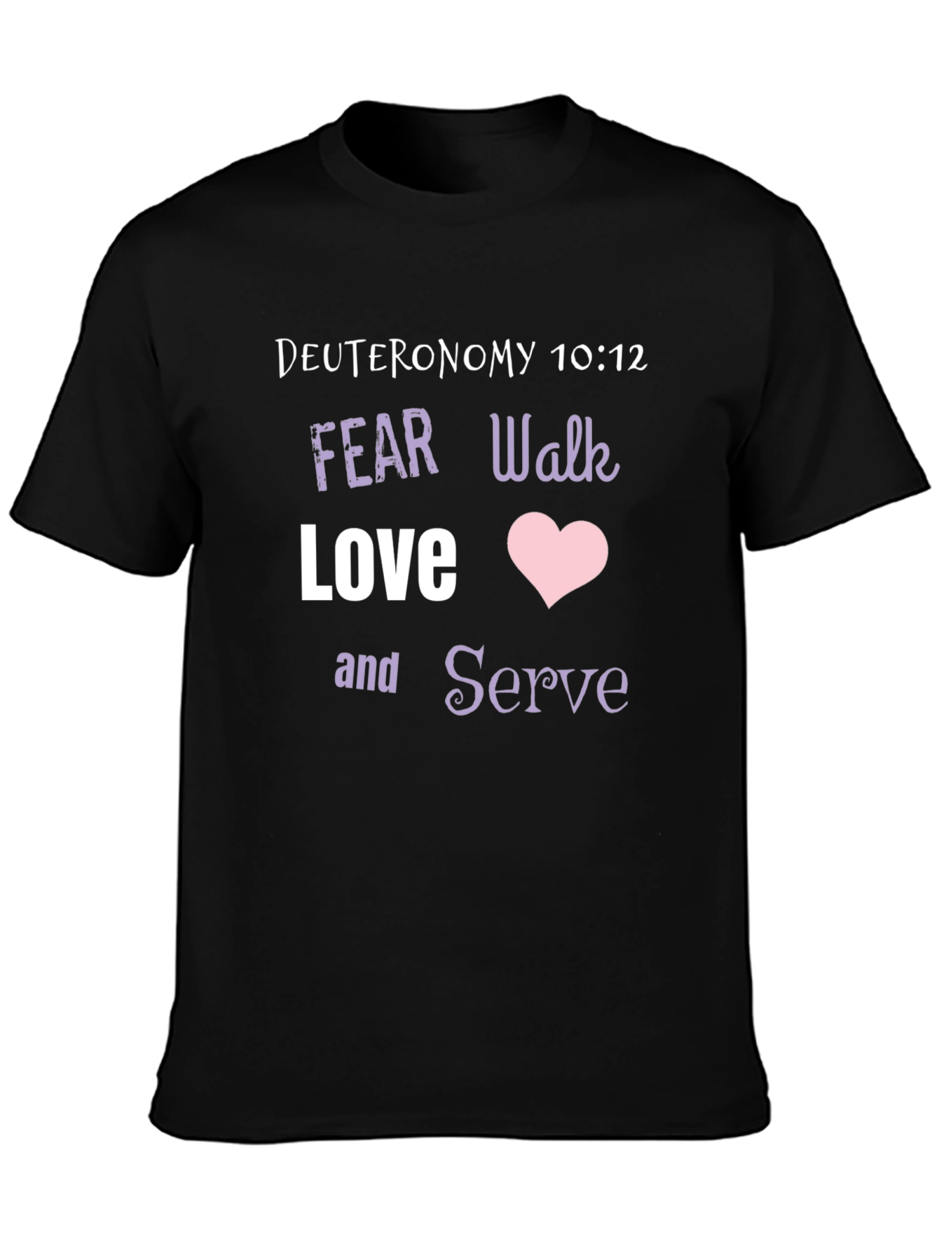 Deuteronomy 10:12 Christian T-Shirt - Fear Walk Love Serve