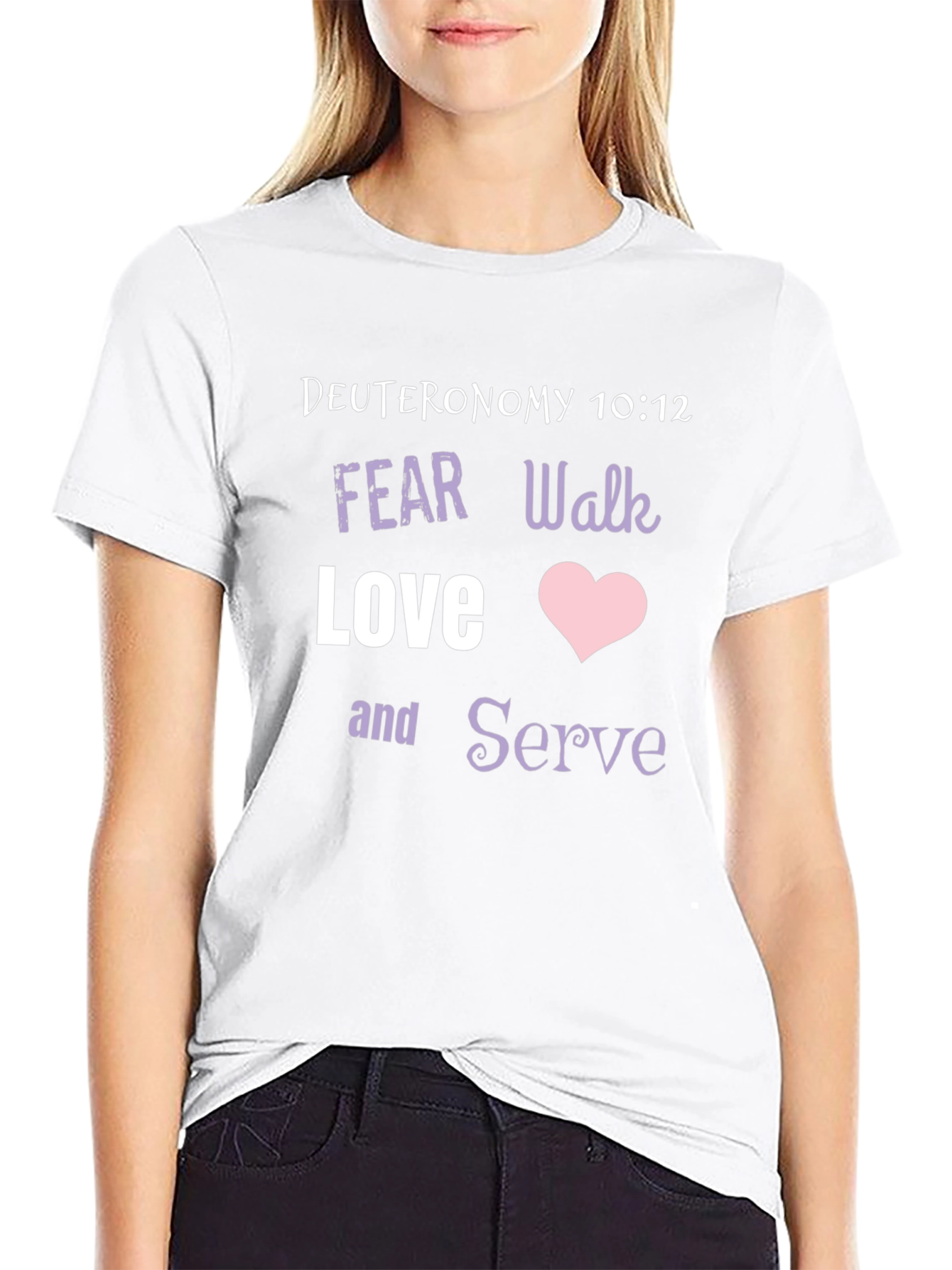 Deuteronomy 10:12 Christian T-Shirt - Fear Walk Love Serve