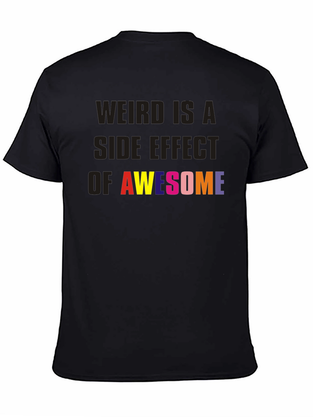 Weird is a Side Effect of Awesome Black Tee