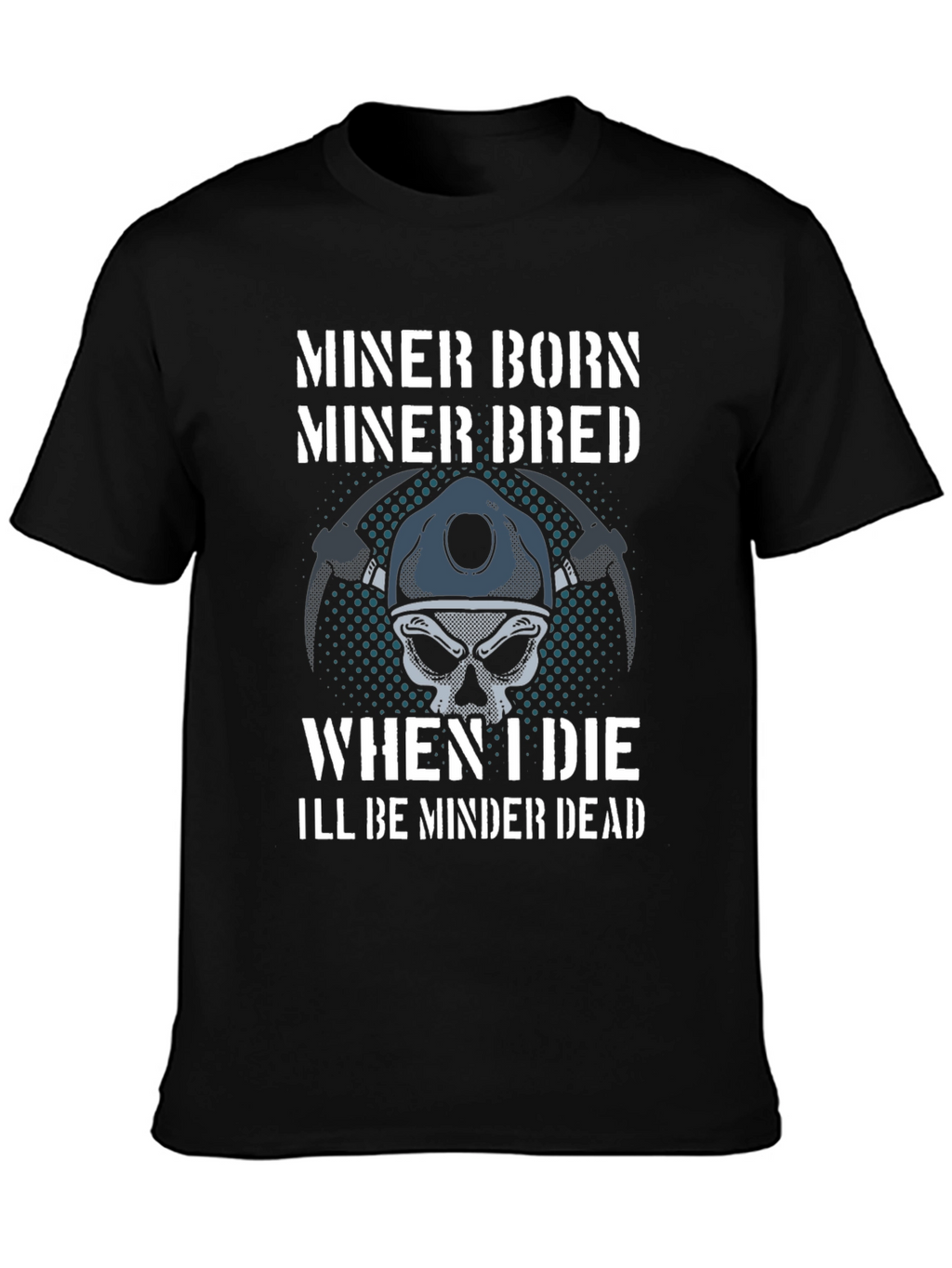 Miner Born Bred T-Shirt - Miner Skull Design