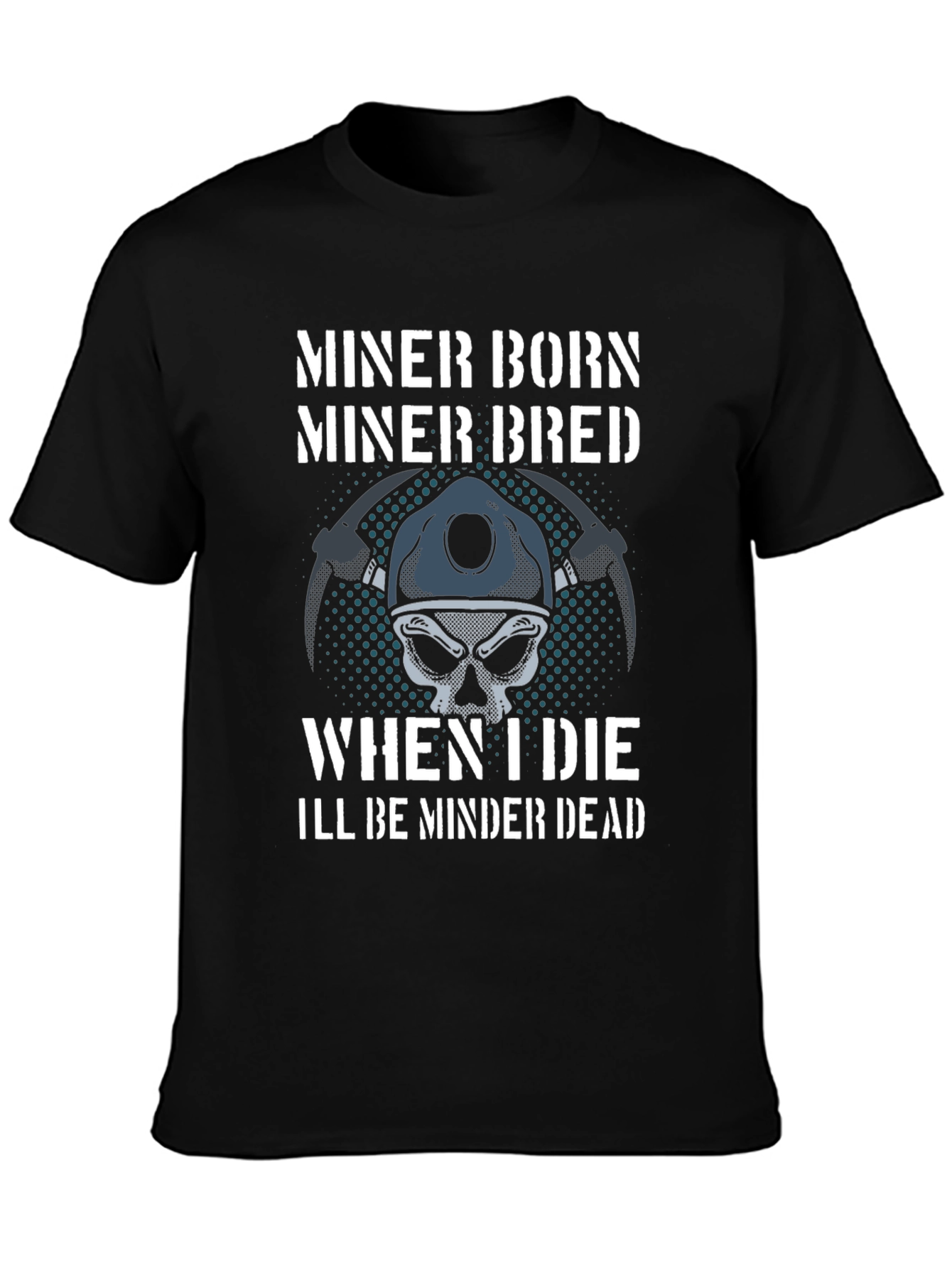 Miner Born Bred T-Shirt - Miner Skull Design