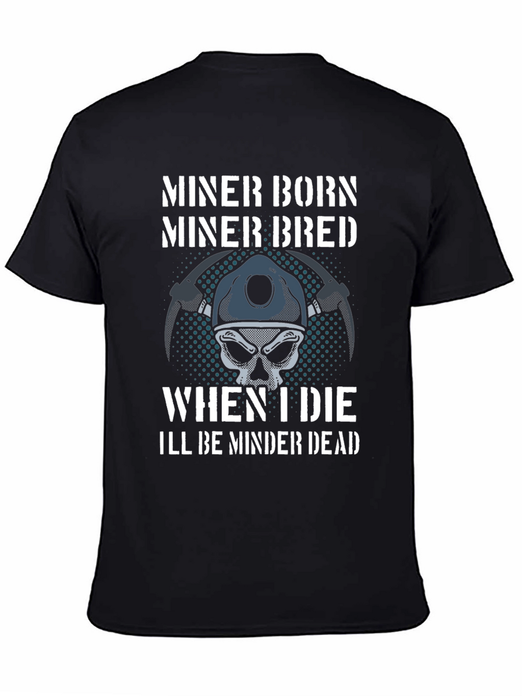 Miner Born Bred T-Shirt - Miner Skull Design