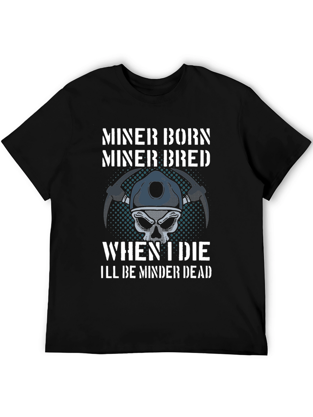 Miner Born Bred T-Shirt - Miner Skull Design