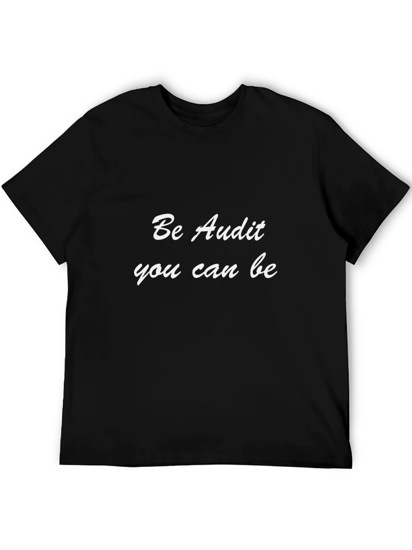 Be Audit You Can Be Black T-Shirt
