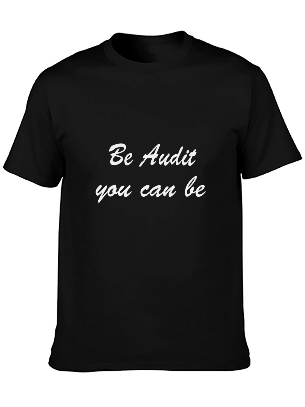 Be Audit You Can Be Black T-Shirt