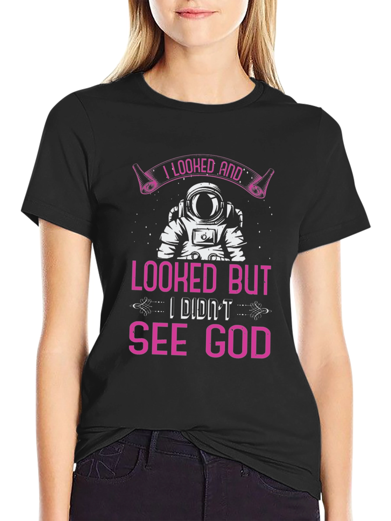 I Looked And Looked But I Didnt See God T-Shirt