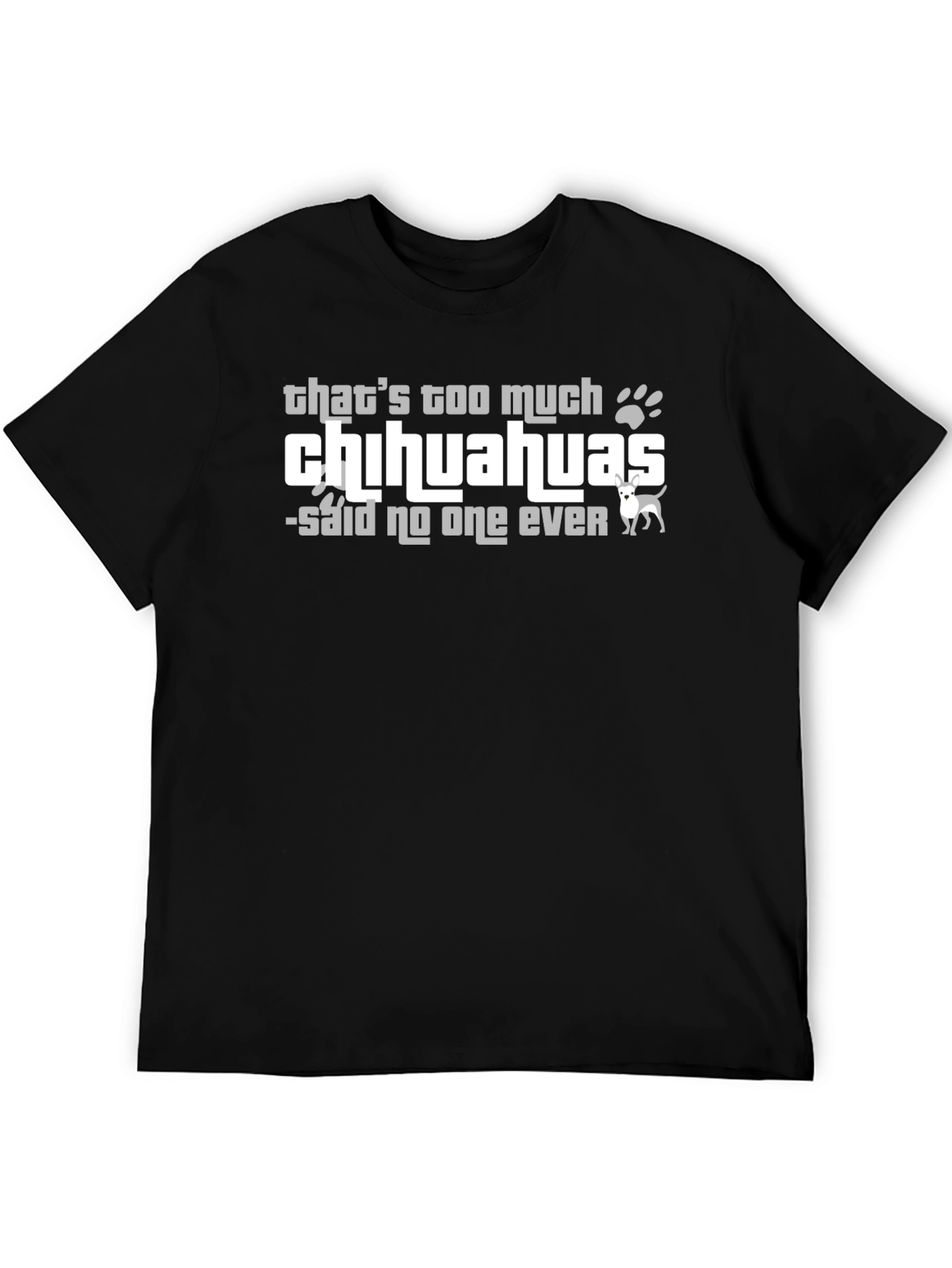 Chihuahua Lover T-Shirt - Never Too Many!