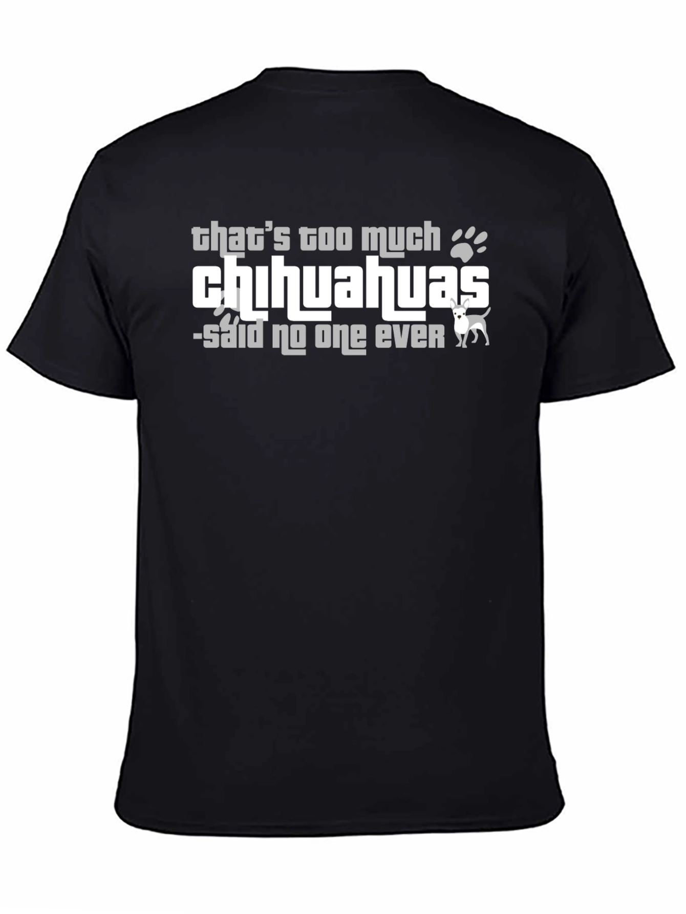 Chihuahua Lover T-Shirt - Never Too Many!