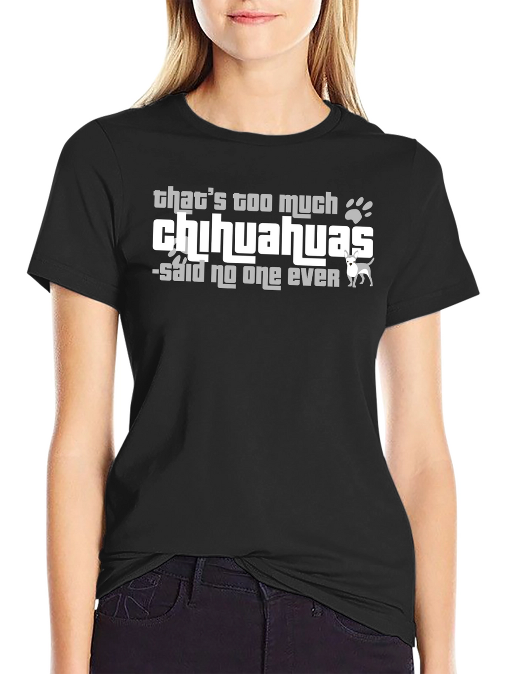 Chihuahua Lover T-Shirt - Never Too Many!