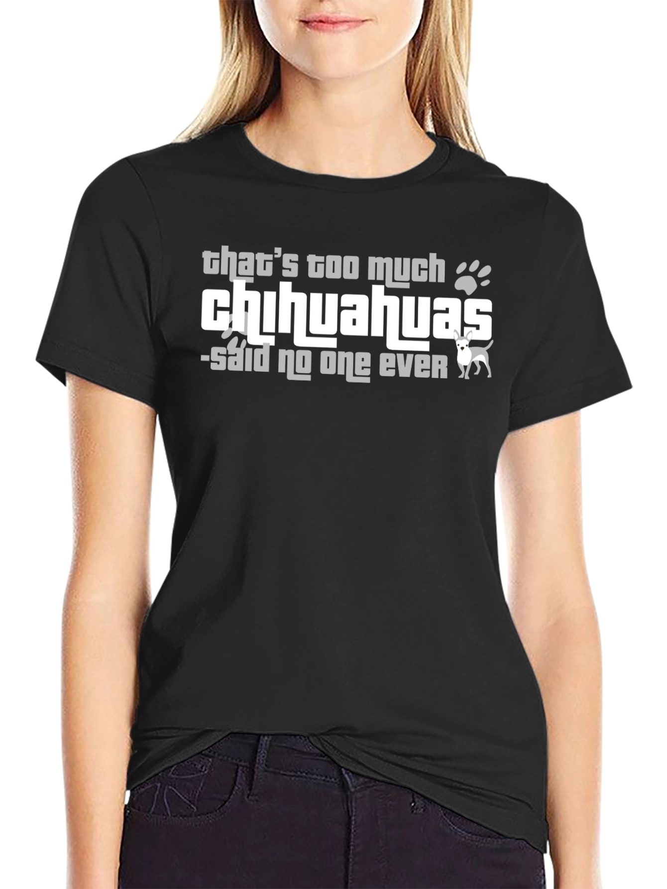 Chihuahua Lover T-Shirt - Never Too Many!