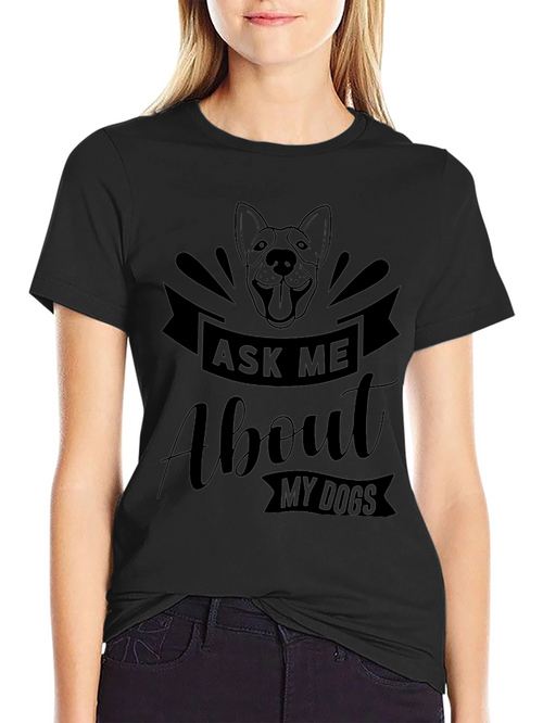 Ask Me About My Dogs T-Shirt - Pet Lover Tee