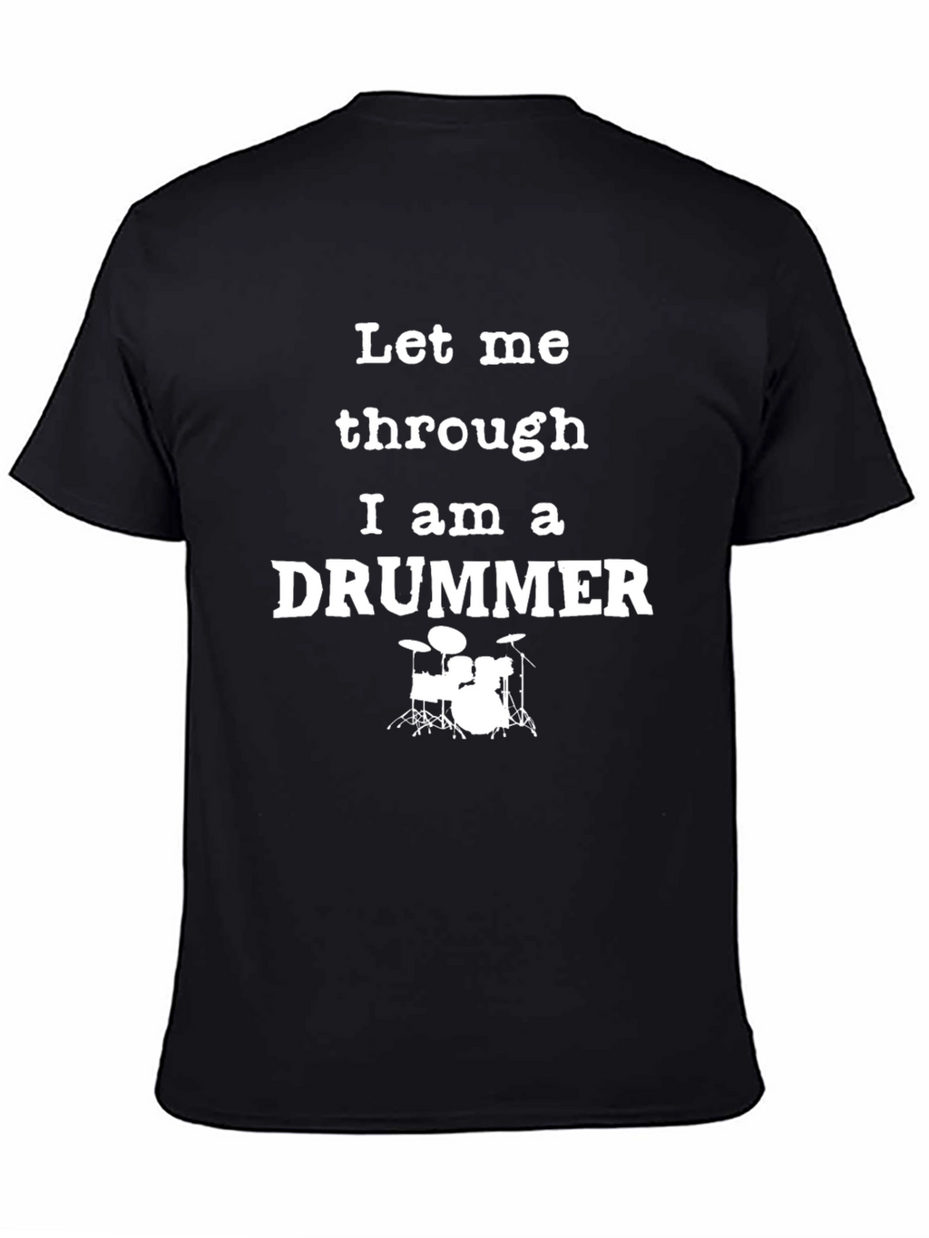 Let Me Through I am a Drummer T-Shirt