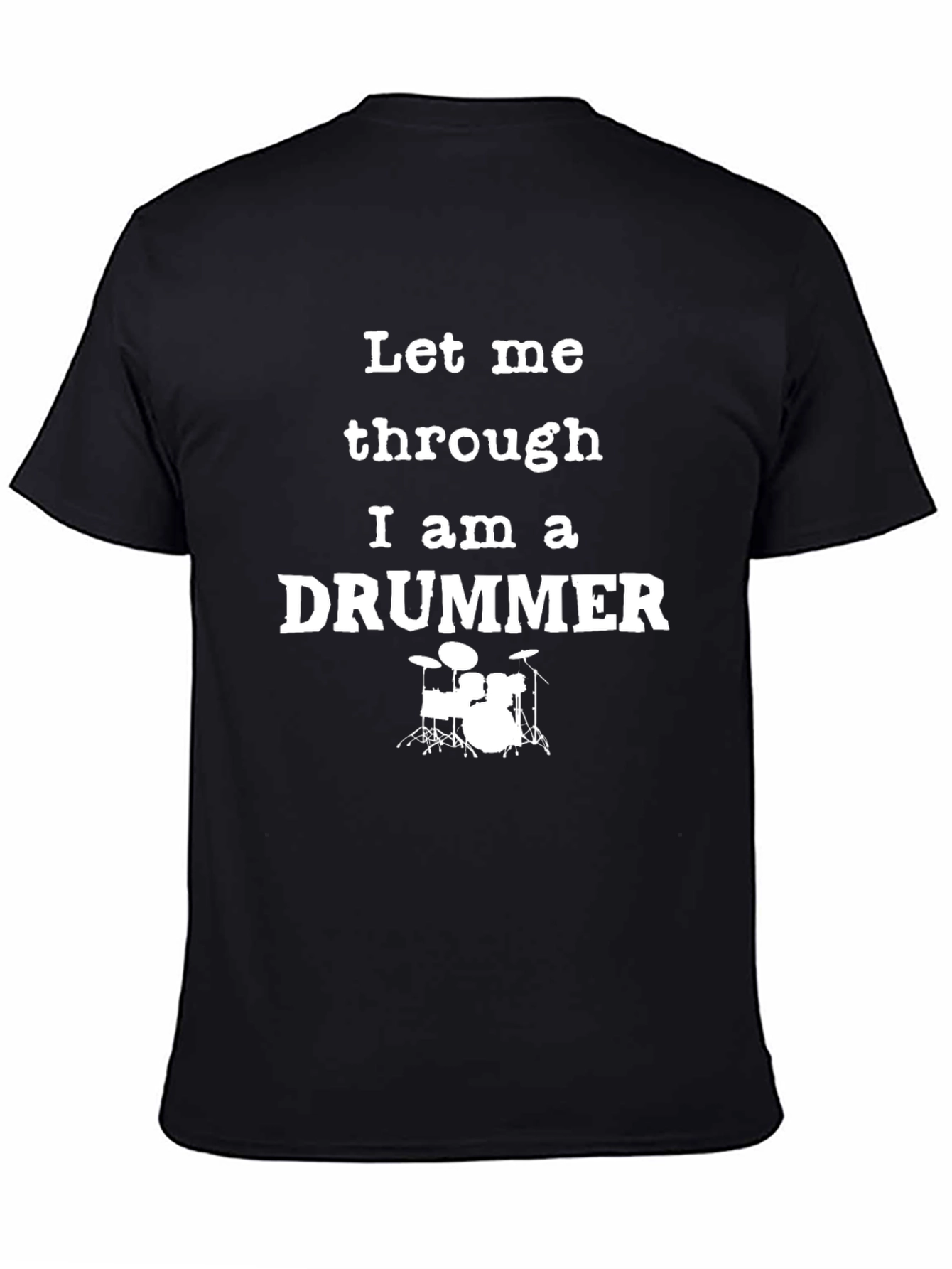 Let Me Through I am a Drummer T-Shirt