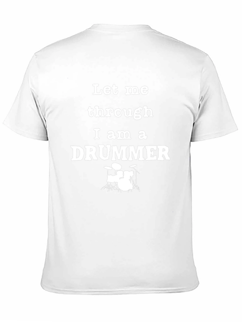 Let Me Through I am a Drummer T-Shirt