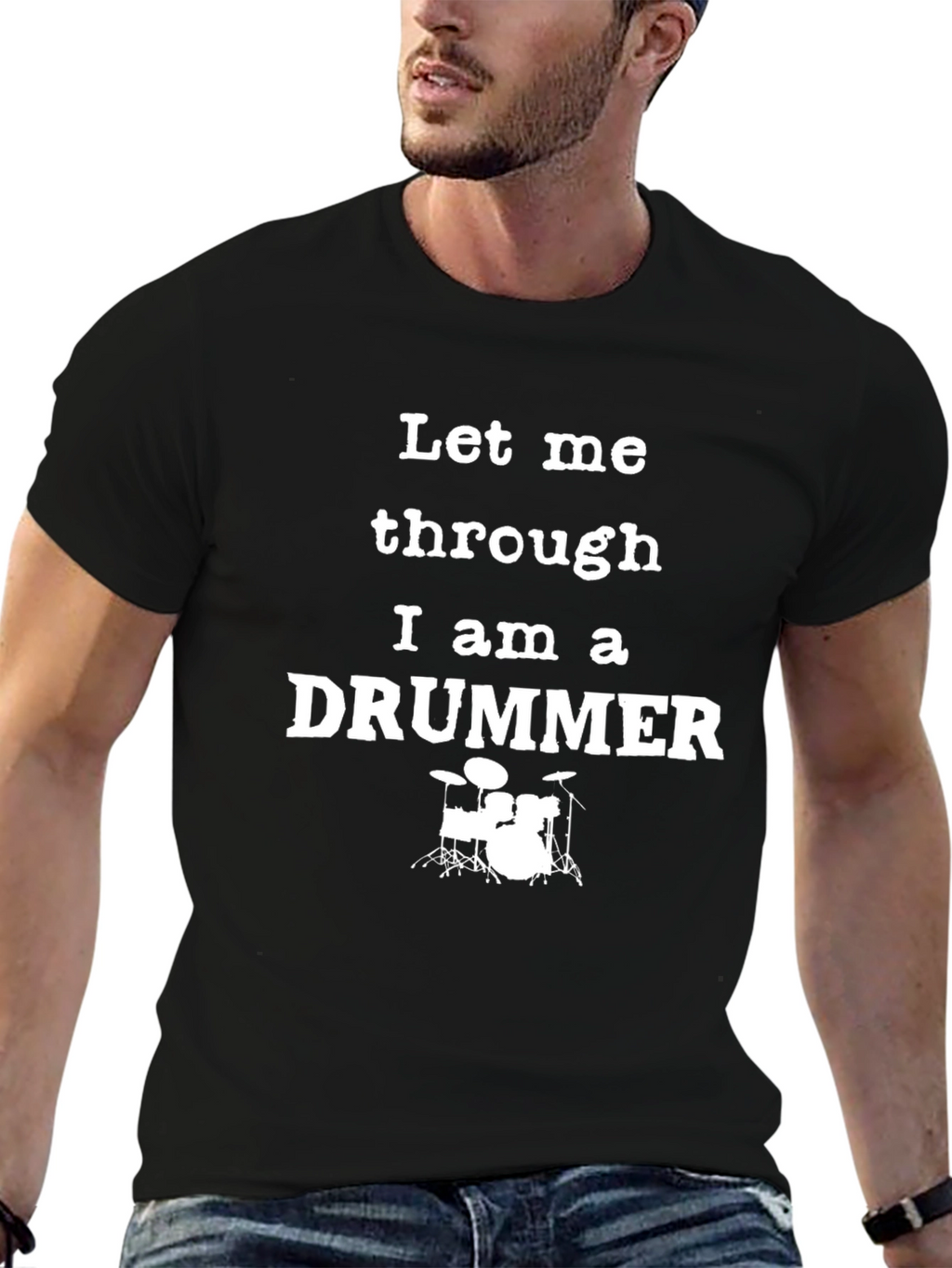 Let Me Through I am a Drummer T-Shirt